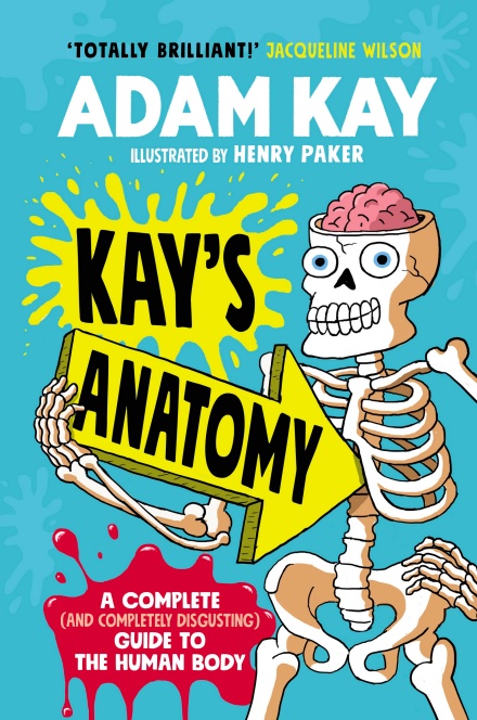 Kay's Anatomy: A Complete (and Completely Disgusting) Guide to the Human Body